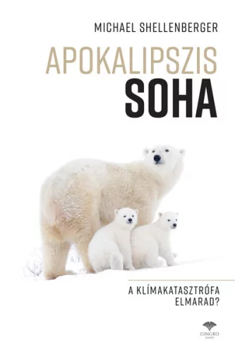 Apokalipszis SOHA - A klímakatasztrófa elmarad? - Környezetvédelem, ökológia természetgyógyászati és alternatív szemléletű könyvek