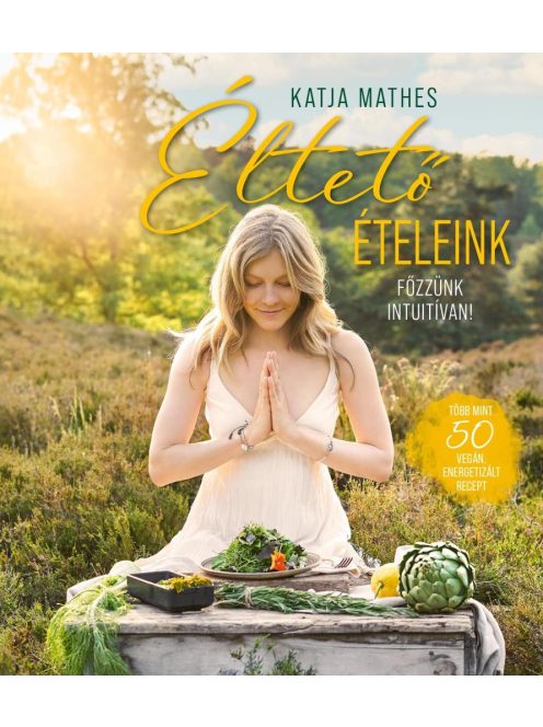Éltető ételeink - Főzzünk intuitívan!