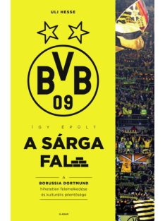   Így épült a Sárga Fal - A Borussia Dortmund hihetetlen felemelkedése és kulturális jelentősége