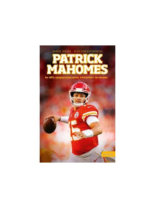 Patrick Mahomes - Az NFL szupersztárjának hihetetlen története