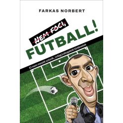   Nem foci, FUTBALL! - El nem mesélt sztorik, (világ)válogatott történetek