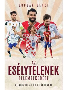   Az esélytelenek felemelkedése - A labdarúgás új világrendje