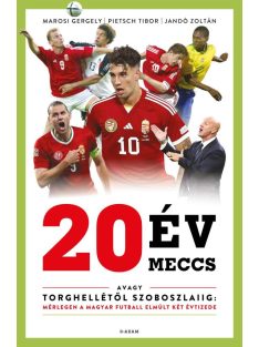   20 év, 20 meccs - avagy Torghellétől Szoboszlaiig: mérlegen a magyar futball elmúlt két évtizede