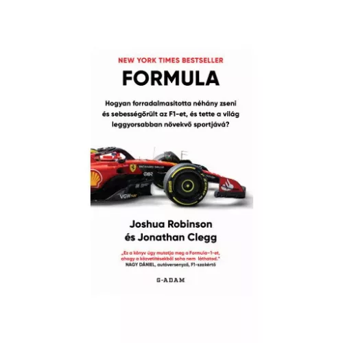 FORMULA - Hogyan forradalmasította néhány zseni és sebességőrült az F1-et, és tette a világ leggyorsabban növekvő sportj