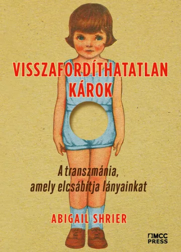 Visszafordíthatatlan károk - A transzmánia, amely elcsábítja lányainkat - Szociológia  témájú könyvek és olvasmányok