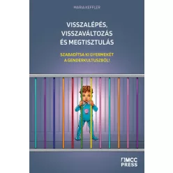 Visszalépés, visszaváltozás és megtisztulás - Szabadítsa ki gyermekét a genderkultuszból! - Szociológia  témájú könyvek és olvasmányok