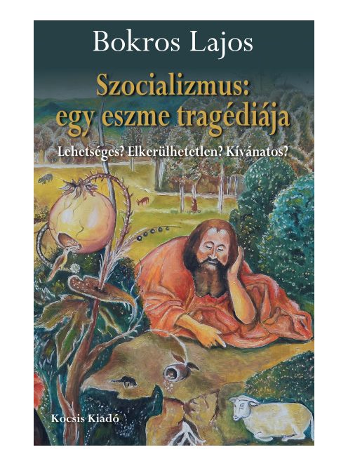 Szocializmus: egy eszme tragédiája - Lehetséges? Elkerülhetetlen? Kívánatos?