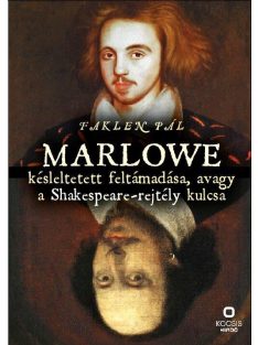   Marlowe késleltetett feltámadása, avagy a Shakespeare-rejtély kulcsa