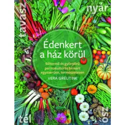   Édenkert a ház körül - Bőtermő és gyönyörű permakultúrás biokert egyszerűen, természetesen