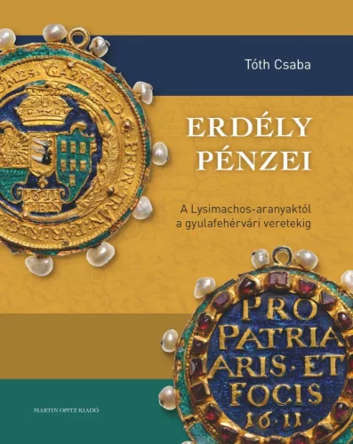 Erdély pénzei - A Lysimachos-aranyaktól a gyulafehérvári verdéig - Numizmatika  témájú könyvek és olvasmányok