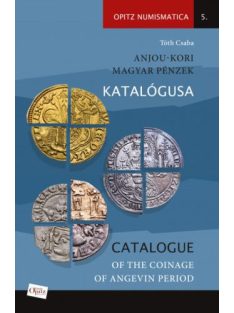   Anjou-kori magyar pénzek katalógusa / Catalogue of the coinage of Angevin period