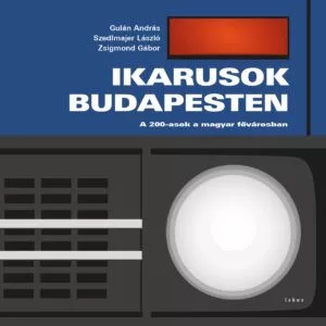 Ikarusok Budapesten - A 200-asok a fővárosban - Közlekedéstechnika természetgyógyászati és alternatív szemléletű könyvek
