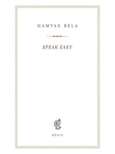   Speak Easy - Óda a huszadik századhoz - Hamvas béla kiskönyvtár