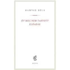 Öt meg nem tartott előadás - Hamvas Béla kiskönyvtár 14. - Esszé  témájú könyvek és olvasmányok