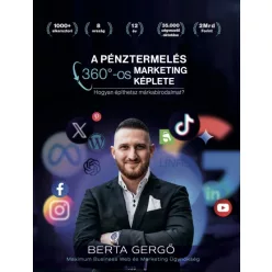   A pénztermelés 360°-os marketing képlete - Hogyan építhetsz márkabirodalmat?