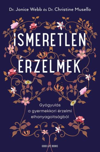 Ismeretlen érzelmek - Gyógyulás a gyermekkori érzelmi elhanyagoltságból - Egészséges test és lélek egészségtudatos életmódhoz kapcsolódó könyvek