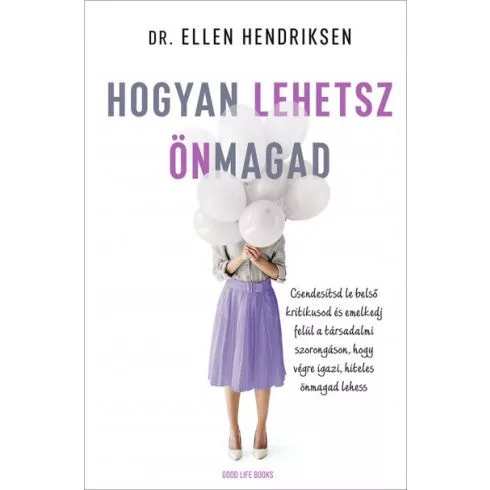 Hogyan lehetsz önmagad - Csendesítsd le belső kritikusod és emelkedj felül a társadalmi szorongáson, hogy végre igazi, h - Pszichológia  témájú könyvek és olvasmányok