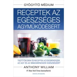   Receptek az egészséges agyműködésért - Tisztítókúrák és receptek az idegrendszer, az agy és az immunrendszer egészségéér