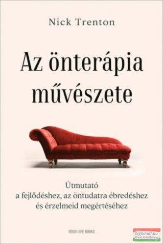Az önterápia művészete - Útmutató a fejlődéshez, az öntudatra ébredéshez és érzelmeid megértéséhez - Egészséges test és lélek egészségtudatos életmódhoz kapcsolódó könyvek