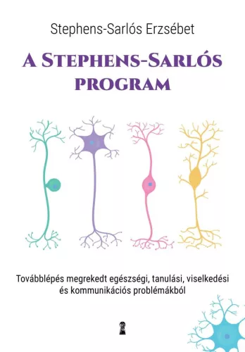A Stephens-Sarlós-program - Továbblépés megrekedt egészségi, tanulási, viselkedési és kommunikációs problémákból - Pszichológia  témájú könyvek és olvasmányok