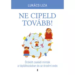 Ne cipeld tovább! - Örökölt családi minták a táplálkozásban és az érzelmi evés - Pszichológia  témájú könyvek és olvasmányok
