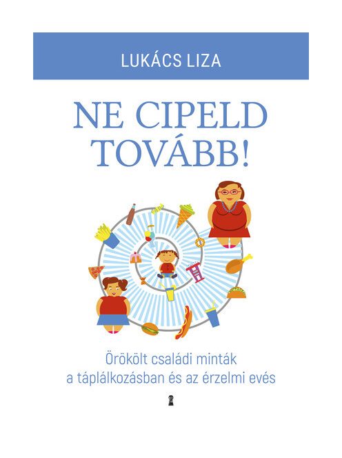 Ne cipeld tovább! - Örökölt családi minták a táplálkozásban és az érzelmi evés