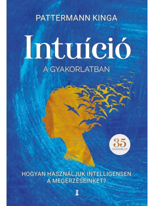 Intuíció a gyakorlatban - Hogyan használd intelligensen a megérzéseidet?