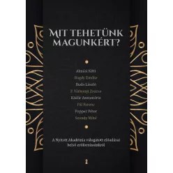 Mit tehetünk magunkért? - A Nyitott Akadémia válogatott előadásai belső erőforrásainkról - Pszichológia  témájú könyvek és olvasmányok