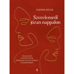 Szerelemről józan nappalon - Válogatás Popper Péter (pár)kapcsolati témájú előadásaiból - Pszichológia  témájú könyvek és olvasmányok