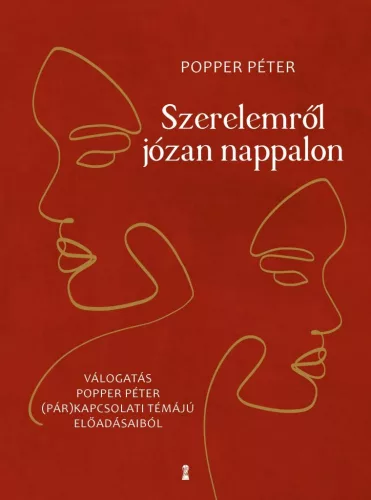 Szerelemről józan nappalon - Válogatás Popper Péter (pár)kapcsolati témájú előadásaiból - Pszichológia  témájú könyvek és olvasmányok