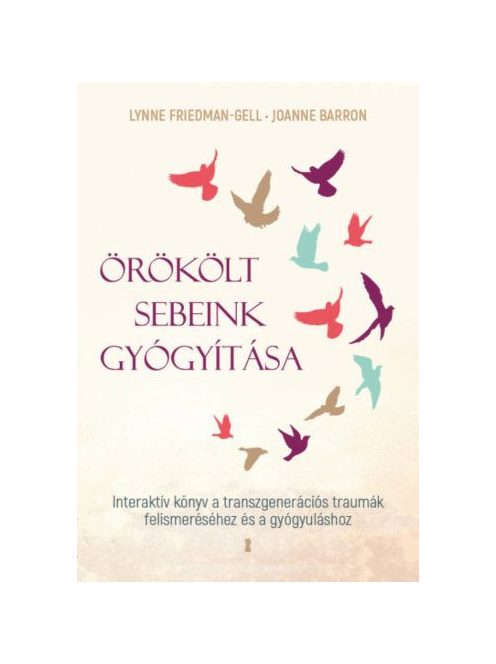 Örökölt sebeink gyógyítása - Interaktív könyv a transzgenerációs traumák felismeréséhez és a gyógyuláshoz