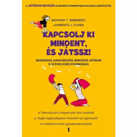 Kapcsolj ki mindent és játssz! - Mozgásos, hancúrozós, birkózós játékok 2-12 éves korú gyerekekkel - Pszichológia  témájú könyvek és olvasmányok