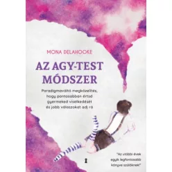 Az agy-test módszer - Paradigmaváltó megközelítés, hogy pontosabban értsd gyermeked viselkedését és jobb válaszokat adj - Pszichológia  témájú könyvek és olvasmányok