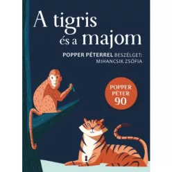 A tigris és a majom - Popper Péterrel beszélget Mihancsik Zsófia - Pszichológia  témájú könyvek és olvasmányok