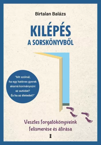 Kilépés a sorskönyvből - Vesztes forgatókönyveink felismerése és átírása - Pszichológia  témájú könyvek és olvasmányok