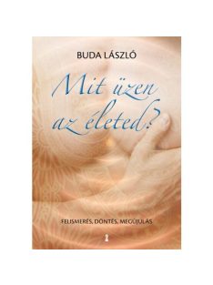 Mit üzen az életed? - Felismerés, döntés, megújulás
