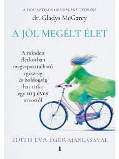   A jól megélt élet - A minden életkorban megtapasztalható egészség és boldogság hat titka egy 103 éves orvostól