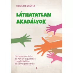   Láthatatlan akadályok - Útmutató autista és ADHD-s gyerekek megértéséhez és támogatásához