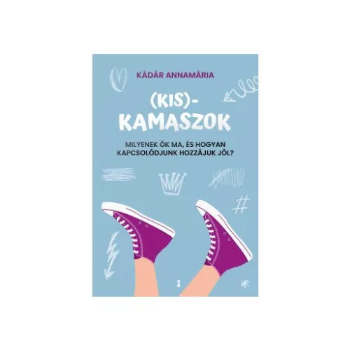 (Kis)kamaszok - Milyenek ők ma, és hogyan kapcsolódjunk hozzájuk jól? - Pszichológia  témájú könyvek és olvasmányok