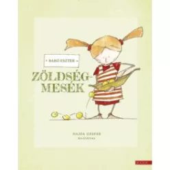 Zöldségmesék - Mesekönyvek, mesegyűjtemények mesék és fejlesztő könyvek gyermekeknek