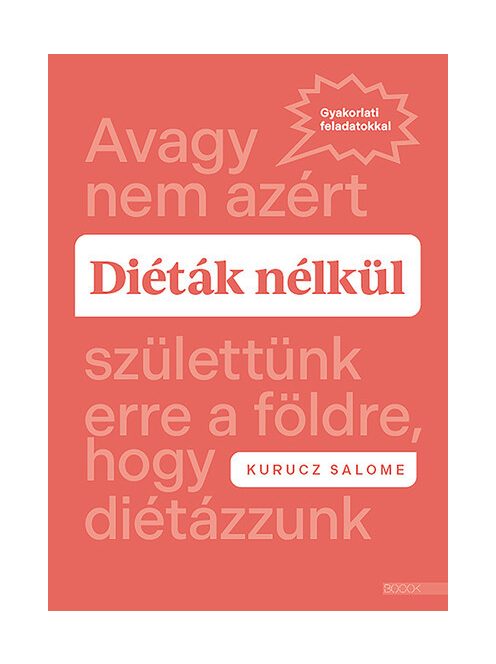 Diéták nélkül - Avagy nem azért születtünk erre a földre, hogy diétázzunk