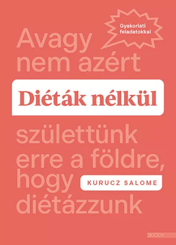 Diéták nélkül - Avagy nem azért születtünk erre a földre, hogy diétázzunk - Táplálkozás egészségtudatos életmódhoz kapcsolódó könyvek