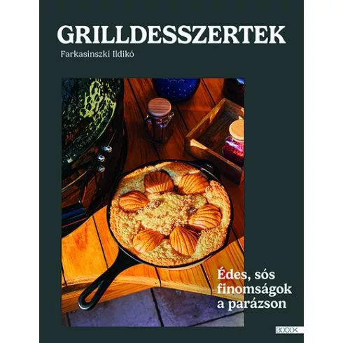 Grilldesszertek - Édes és sós sütemények a parázson - Szakácskönyvek elmélyült tudást adó szakkönyvek
