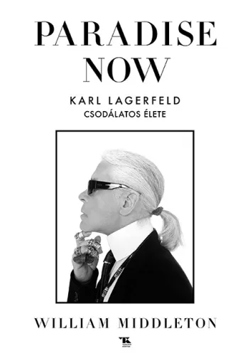 Paradise Now - Karl Lagerfeld csodálatos élete - Életrajz  témájú könyvek és olvasmányok