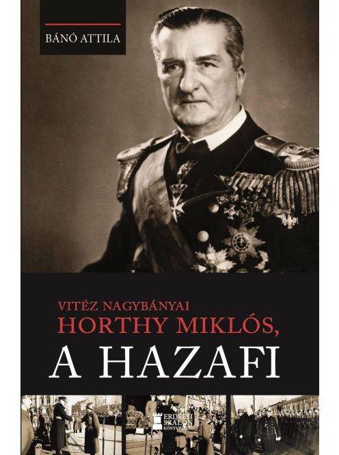 Vitéz nagybányai Horthy Miklós, a hazafi