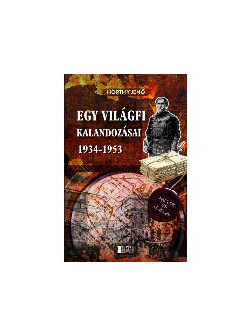 Egy világfi kalandozásai 1934-1953 - Kiadatlan naplók és levelek