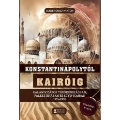 Konstantinápolytól Kairóig - Kalandozások Törökországban, Palesztinában és Egyiptomban 1911-1938 - Útikönyv  témájú könyvek és olvasmányok