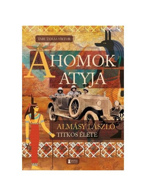 A Homok Atyja - Almásy László titkos élete