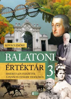 Balatoni értéktár 3. - Ismeretlen fejezetek a Pannon-tenger vidékéről - Magyarország  témájú könyvek és olvasmányok