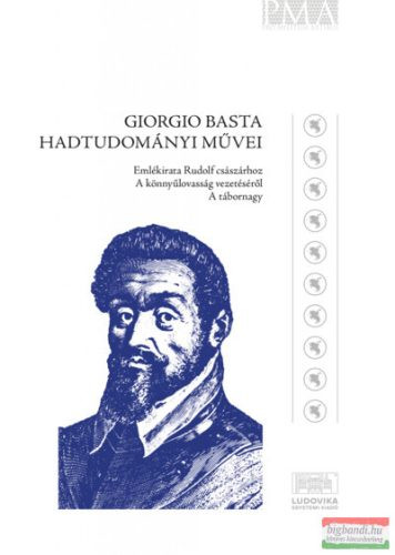 Giorgio Basta hadtudományi művei - Emlékirat Rudolf császárhoz - A könnyűlovasság vezetéséről - A tábornagy - Életrajz  témájú könyvek és olvasmányok